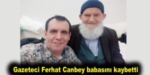 Gazeteci Ferhat Canbey babasını kaybetti