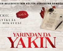 BİR İSTİKLÂL HİKÂYESİ, “YARINDAN DA YAKIN”