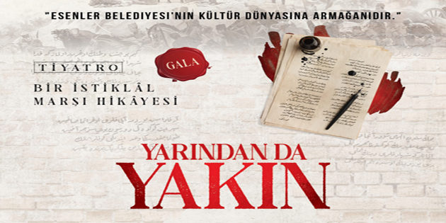 BİR İSTİKLÂL HİKÂYESİ, “YARINDAN DA YAKIN”