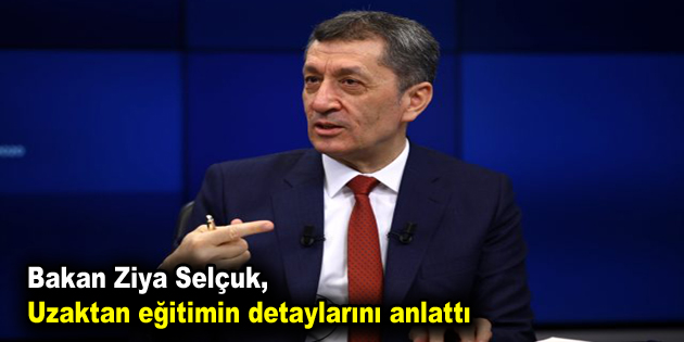 Bakan Selçuk, uzaktan eğitimin detaylarını anlattı