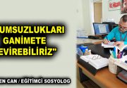 OLUMSUZLUKLARI GANİMETE ÇEVİREBİLİRİZ Elimizle yitirdiğimiz değerleri için üzülmüşüzdür. Ama üzüntüler