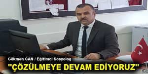 ”ÇÖZÜLMEYE DEVAM EDİYORUZ”