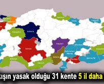 Giriş çıkışın yasak olduğu 31 kente 5 il daha dahil oldu