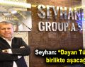 Seyhan: “Dayan Türkiyem, birlikte aşacağız!”