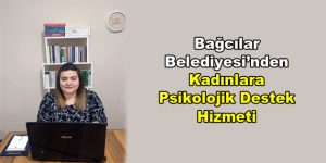 Bağcılar Belediyesi’nden kadınlara psikolojik destek hizmeti