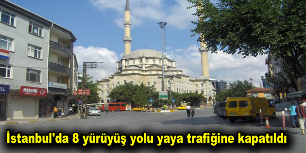 İstanbul’da 8 yürüyüş yolu yaya trafiğine kapatıldı