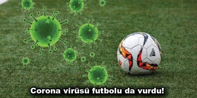 Corona virüsü futbolu da vurdu!