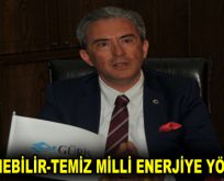 YENİLENEBİLİR-TEMİZ MİLLİ ENERJİYE YÖNELMEK