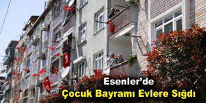 Esenler’de Çocuk Bayramı Evlere Sığdı