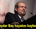 Haydar Baş hayatını kaybetti