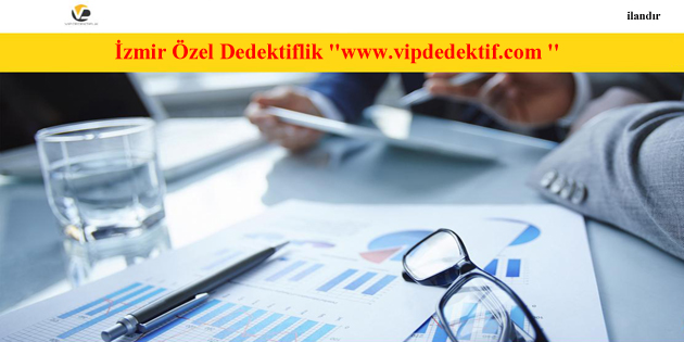 İzmir Özel Dedektiflik ”www.vipdedektif.com ”