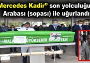 ”Mersedes Kadir” son yolculuğuna uğurlandı Malatya’da “Mercedes Kadir” olarak bilinen