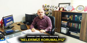 ”NELERİMİZİ KORUMALIYIZ”