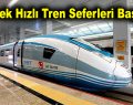 Yüksek Hızlı Tren Seferleri Başlıyor