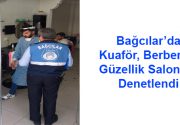 Kuaför, berber ve güzellik salonları denetlendi Bağcılar Belediyesi Zabıta Müdürlüğü