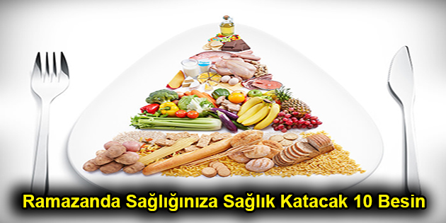 Ramazanda Sağlığınıza Sağlık Katacak 10 Besin