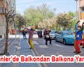 Esenler’de Balkondan Balkona Yarışma!