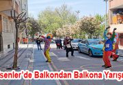 Esenler’de Balkondan Balkona Yarışma! Esenler Belediyesi evde kalan vatandaşlarını sokak