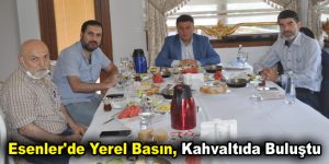 Esenler’de Yerel Basın, Kahvaltıda Buluştu