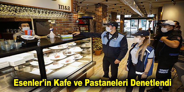 Esenler’in Kafe ve Pastaneleri Denetlendi