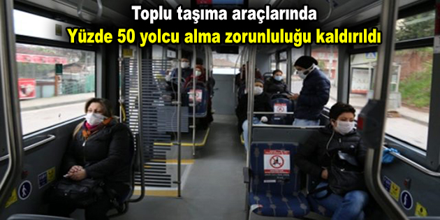 Toplu taşıma araçlarının yüzde 50 yolcu alma zorunluluğu kaldırıldı