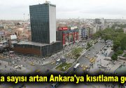 Vaka sayısı artan Ankara’ya kısıtlama geldi! Ankara’da vaka sayılarındaki artış