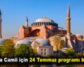 Ayasofya için 24 Temmuz programı belli oldu