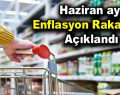 Haziran ayı enflasyon rakamları açıklandı