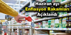 Haziran ayı enflasyon rakamları açıklandı