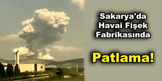 Sakarya’da havai fişek fabrikasında patlama!