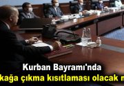 Kurban Bayramı’nda sokağa çıkma kısıtlaması olacak mı? Cumhurbaşkanlığı kabinesi bugün