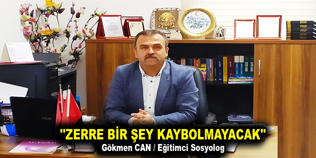 ”ZERRE BİR ŞEY KAYBOLMAYACAK”