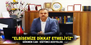 ”ELBİSEMİZE DİKKAT ETMELİYİZ”