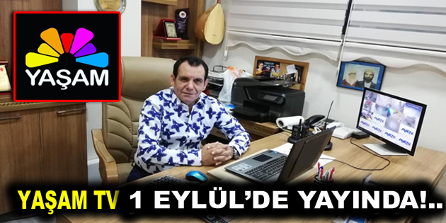 YAŞAM TV 1 EYLÜL’DE YAYINDA!