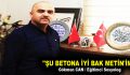 ”ŞU BETONA İYİ BAK METİN’İM!”