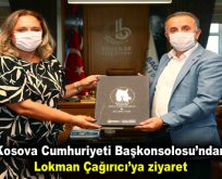 Kosova Cumhuriyeti Başkonsolosu’ndan Lokman Çağırıcı’ya ziyaret