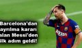 Barcelona’dan ayrılma kararı alan Messi’den ilk adım geldi!