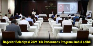 Bağcılar Belediyesi 2021 Yılı Performans Programı kabul edildi