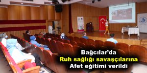 Bağcılar’da ruh sağlığı savaşçılarına afet eğitimi verildi