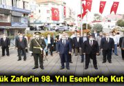 Büyük Zafer’in 98. Yılı Esenler’de Kutlandı Şanlı destanımızın 98. yılı