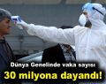 Vaka sayısı 30 milyona dayandı!