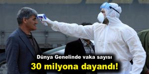 Vaka sayısı 30 milyona dayandı!