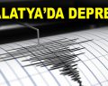 Malatya’da Deprem!