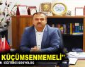 ”EMEK KÜÇÜMSENMEMELİ”