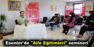 Esenler’de “Aile Eğitimleri” semineri