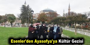 Esenler’den Ayasofya’ya Kültür Gezisi