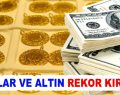 Dolar ve Altın rekor kırdı