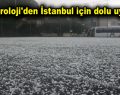 Meteoroloji’den İstanbul için dolu uyarısı!