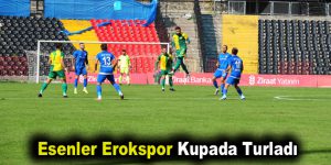 Esenler Erokspor Kupada Turladı