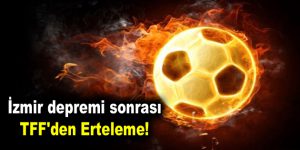 İzmir depremi sonrası TFF’den erteleme!